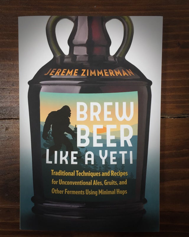 Brew Beer Like a Yeti: Traditional Techniques and Recipes for  Unconventional Ales, Gruits, and Other Ferments Using Minimal Hops:  Zimmerman, Jereme: 9781603587655: : Books